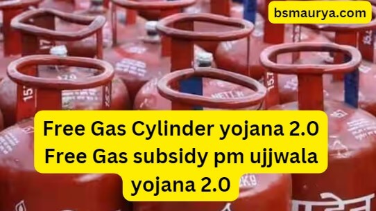 Free Gas Cylinder yojana 2.0 Free Gas subsidy pm ujjwala yojana 2.0